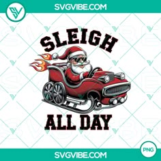 a santa clause driving a red car with the words sleigh all day on it