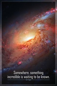 a spiral galaxy with the quote somewhere, something incredible is waiting to be known