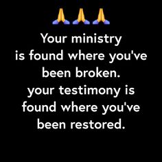 the text reads, your ministry is found where you've been broken your testimony is found where you've been restored