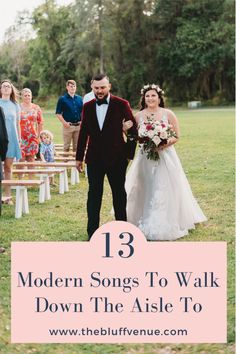 a bride and groom walking down the aisle at their wedding ceremony with text overlay that reads 13 modern songs to walk down the aisle