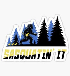 the sasquatin'n it sticker is shown in front of some trees