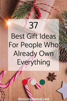 presents and christmas decorations with the words 37 best gift ideas for people who already own everything