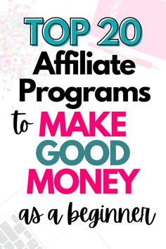 the top 20 affiliate programs to make good money as a beginner