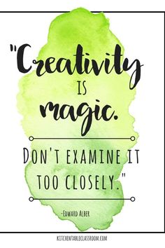 the quote creativity is magic don't examine it too closely