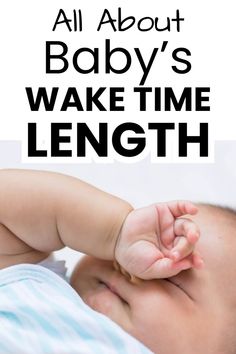 a baby laying on its back with the words all about baby's wake time length