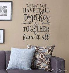 we may not have it all together but together we have it all wall decal