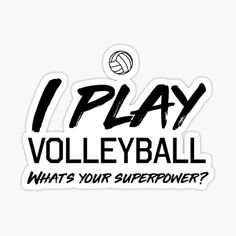 i play volleyball what's your super power? sticker on a white background