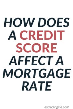 the words how does a credit score effect a mortgage rate? on a white background