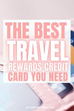 the best travel reward credit card you need to have in your wallet or phone case