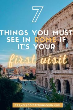 the roman colossion with text overlay that reads 7 things you must see in rome if your first visit