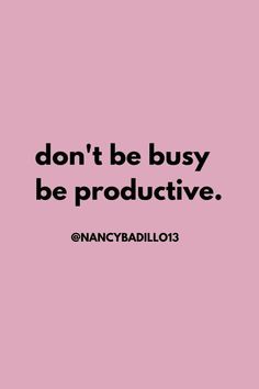 a pink background with the words don't be busy, be produtive