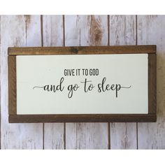 a wooden sign that says give it to god and go to sleep on the wall