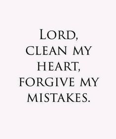 the words lord, clean my heart, and forgive my mistakes