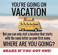 a yellow bus driving down a beach next to the ocean with text that reads, you're going on vacation but you can only visit a location that starts with the same letter as your first name