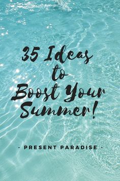 the ocean with text that reads, 25 ideas to host your summer present paradise