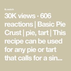 the text reads 30k views, 600 reactions / basic pie crust i die, that recipe can be used for any pie or tart that calls for a sin