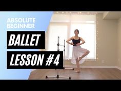 a woman standing on one leg in front of a window with the words ballet lesson 4