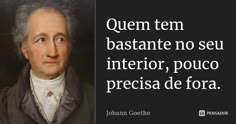 an image of a man with a quote on it that says, quem tem bastante no seu interior, poco precia de fora