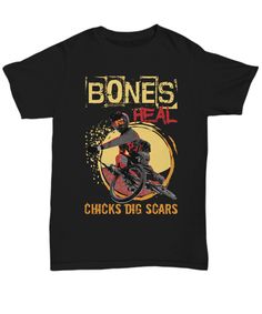 a black t - shirt with the words bones heal chicks dig scars