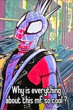 a person wearing a spiderman mask with the caption why is everything about this mf