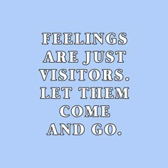 the words feelings are just visitors, let them come and go on a blue background