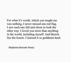 a quote from stephanie bennett - henry on what it's worth, which you taught me was nothing i never missed one red flag