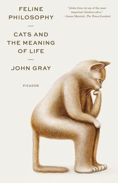 The author of Straw Dogs, famous for his provocative critiques of scientific hubris and the delusions of progress and humanism, turns his attention to cats--and what they reveal about humans' torturous relationship to the world and to themselves. The history of philosophy has been a predictably tragic or comical succession of palliatives for human disquiet. Thinkers from Spinoza to Berdyaev have pursued the perennial questions of how to be happy, how to be good, how to be loved, and how to live in a world of change and loss. But perhaps we can learn more from cats--the animal that has most captured our imagination--than from the great thinkers of the world. In Feline Philosophy, the philosopher John Gray discovers in cats a way of living that is unburdened by anxiety and self-consciousness How To Be Loved, History Of Philosophy, Black Mass, John Gray, Great Thinkers, The Meaning Of Life, Self Conscious, Meaning Of Life, The Meaning