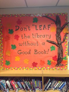 a bulletin board with the words don't leaf the library without a good book