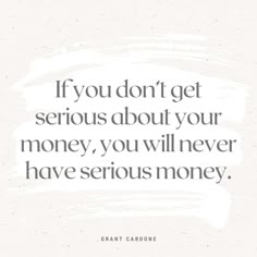 the quote if you don't get serious about your money, you will never have serious money