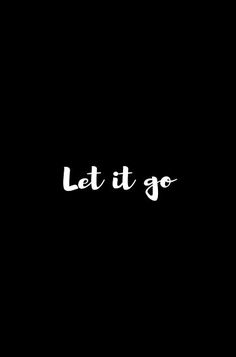 the words let it go written in white on a black background