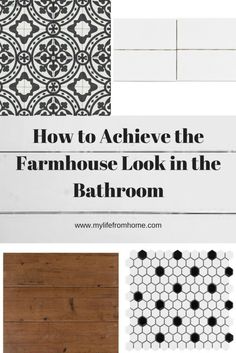 the words how to achieve the farmhouse look in the bathroom on top of different types of tile