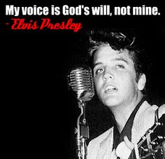 elvis presley singing into a microphone with the words, my voice is god's will not mine