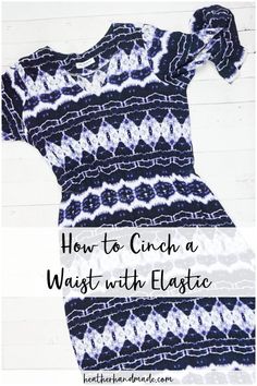 a dress with the words how to cinch a waist with elastic in front of it