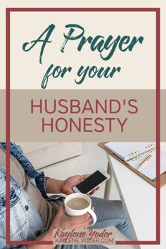 a person sitting on a couch with a cup of coffee in front of them and the text, a prayer for your husband's honesty