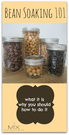 some jars with nuts in them and the words bean soaking 101 on it