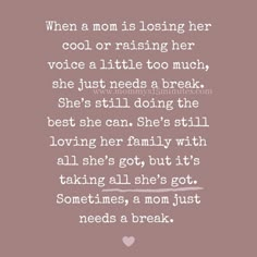 a quote that reads, when a mom is losing her cool or raising her voice