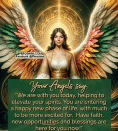 an angel with wings and the words your angels say we are with you today helping to elevate your spirits, you are entering a happy new phase of life