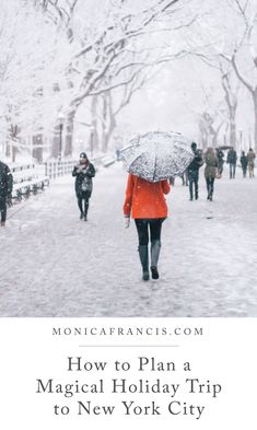 a woman walking in the snow with an umbrella over her head and text reading how to plan a magic holiday trip to new york city