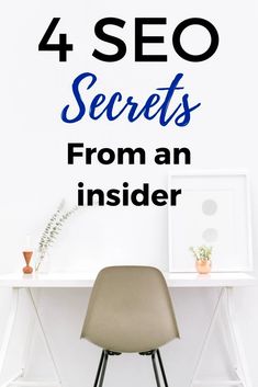 a chair sitting in front of a desk with the words 4 seo secrets from an insider