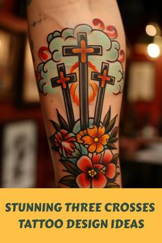 a cross tattoo design on the leg with flowers and clouds in the background, that reads stunning three crosses tattoo design ideas