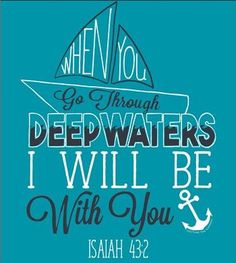 a blue poster with the words when you go through deep waters i will be with you