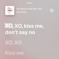 an iphone screen with the message xo, xo, kiss me, don't say no