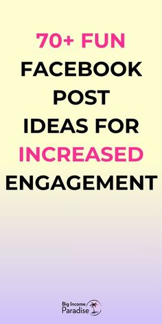 the words 70 + fun facebook post ideas for increasing engagement