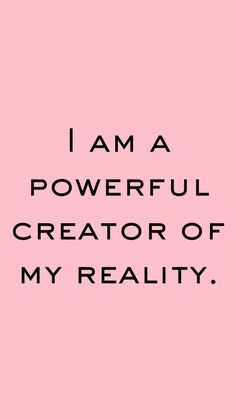 a pink background with the words i am a powerful creator of my reality on it