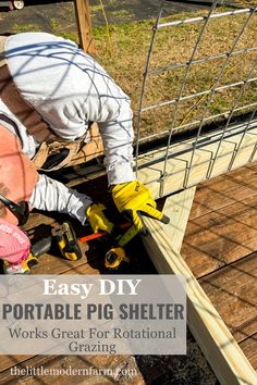 a man working on a wooden deck with the words easy diy portable pig shelter