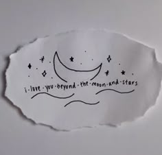 a torn piece of paper with the words i love you beyond the moon and stars