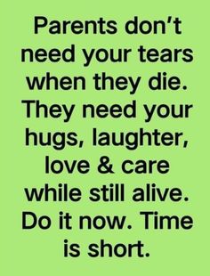 a green background with the words parents don't need your tears when they die