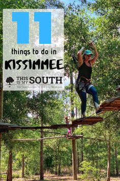 a person on a rope bridge with trees in the background and text overlay that reads 11 things to do in kissimme this south