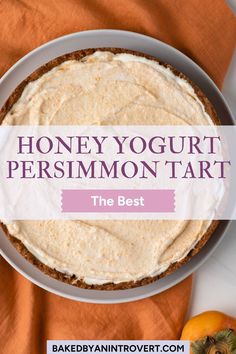 a pie with the words honey yogurt persimmon tart on it