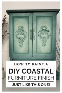 a green cabinet with the words how to paint a diy coastal furniture finish just like this one